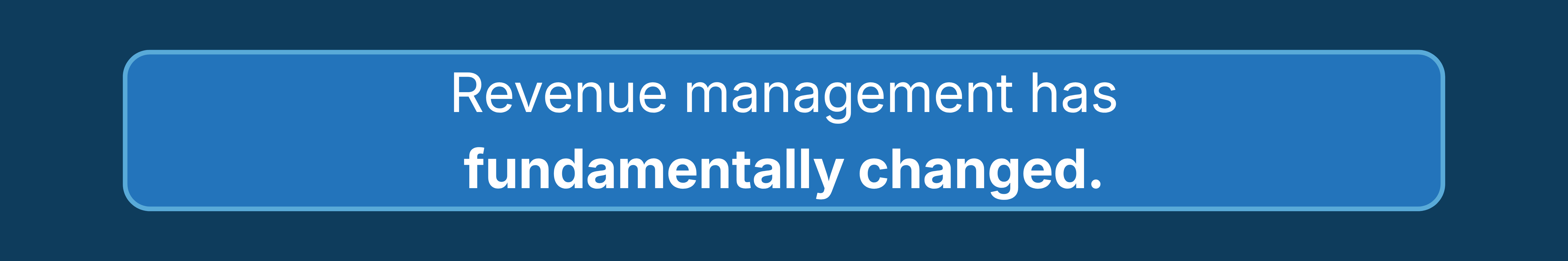 Revenue management has fundamentally changed. 