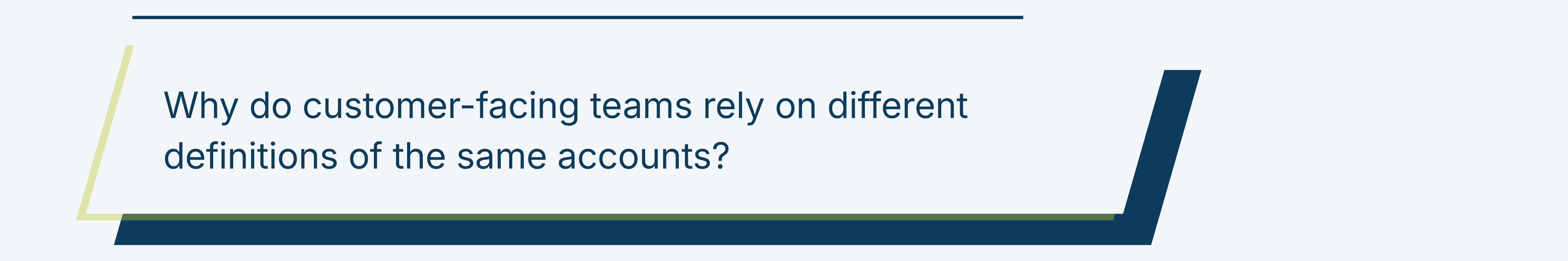 Why do customer-facing teams rely on different definitions of the same accounts?